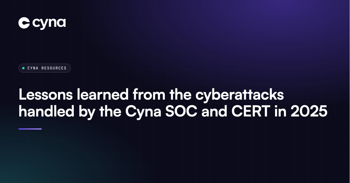 Lessons learned from the cyberattacks handled by the Cyna SOC and CERT in 2025