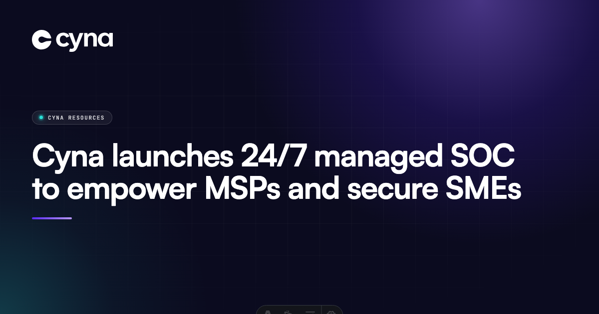 Cyna launches 24/7 SOC to empower MSPs ans secure SMEs