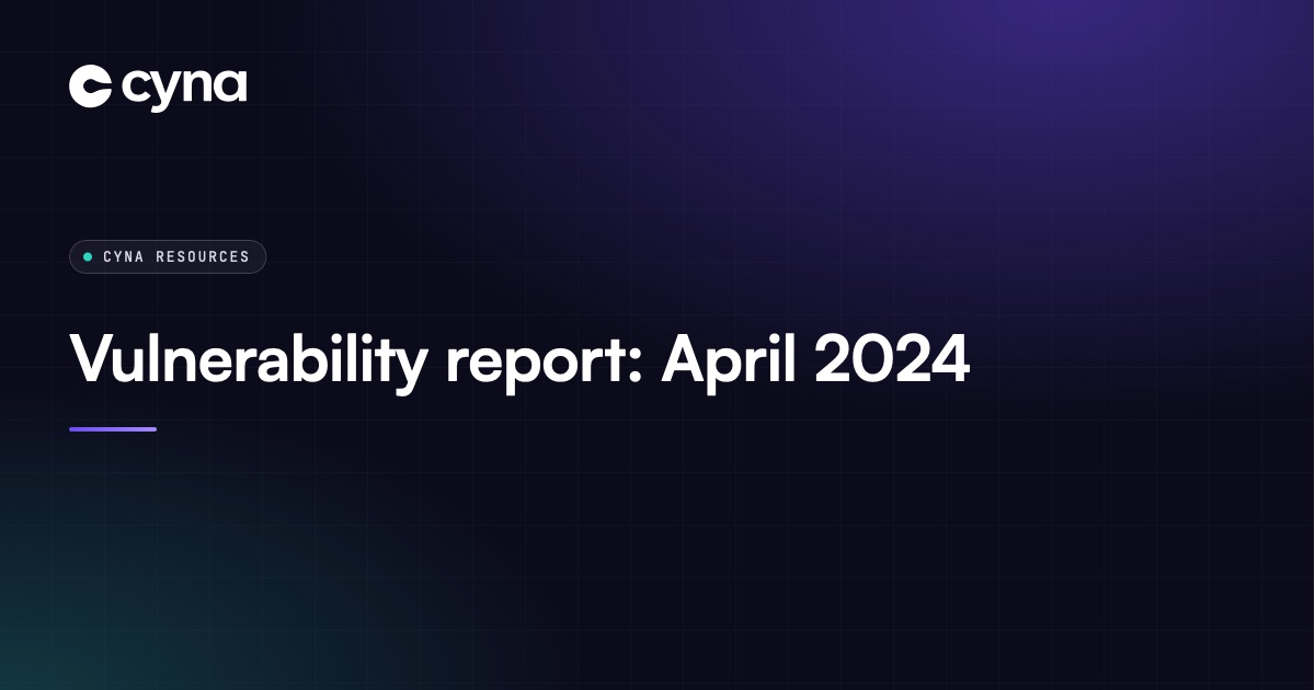 Vulnerability report: April 2024