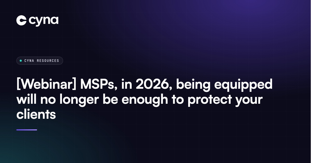 [Webinar] MSPs, in 2026, being equipped will no longer be enough to protect your clients