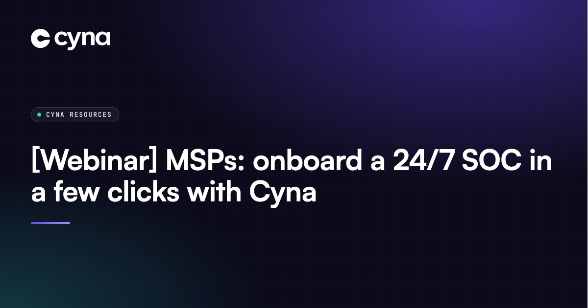 MSPs - onboard a 24/7 SOC in a few minutes with Cyna