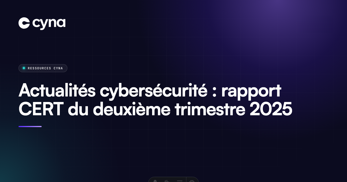 Rapport CERT cybersécurité - deuxième trimestre 2025