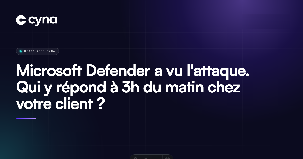 Microsoft Defender a vu l'attaque. Qui y répond à 3h du matin chez votre client ?