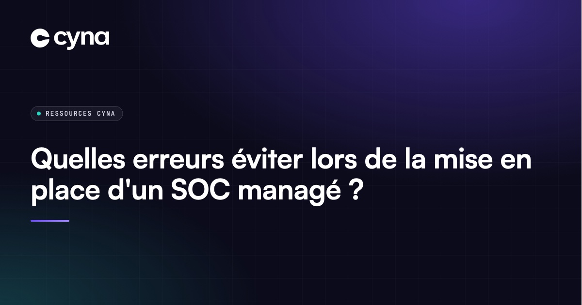 Erreurs à éviter lors de la mise en place d'un SOC managé