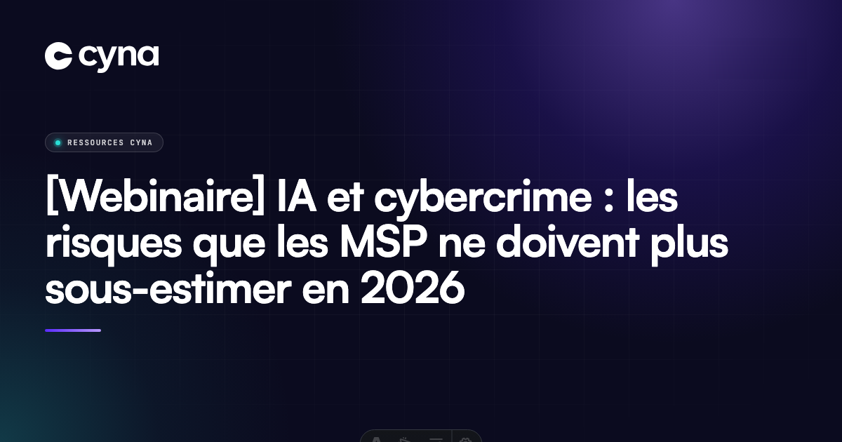 [Webinaire] IA et cybercrime : les risques que les MSP ne doivent plus sous-estimer en 2026