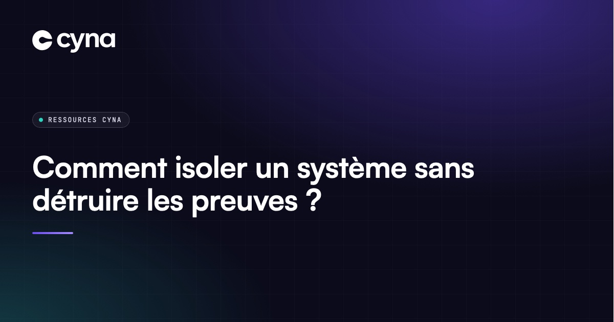 Isolement d'un poste compromis et préservation des preuves