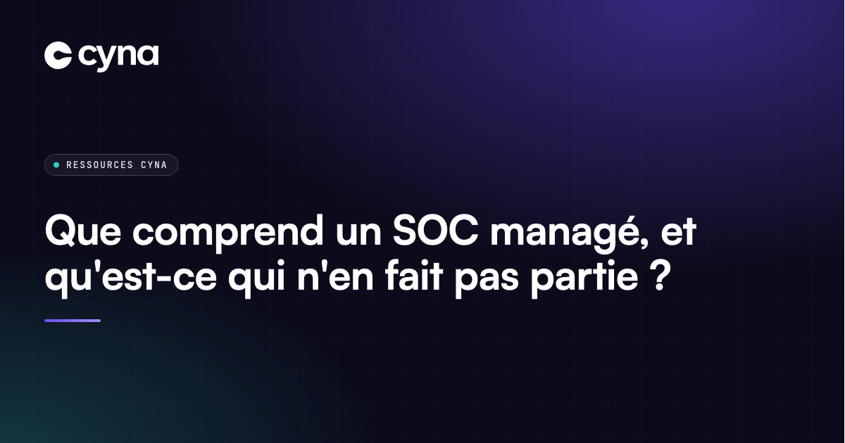 Le périmètre d'un SOC managé : ce qui est inclus et ce qui ne l'est pas