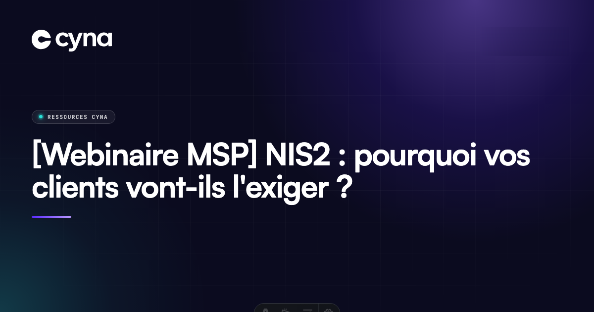 [Webinaire MSP] NIS2 : pourquoi vos clients vont-ils l’exiger ?