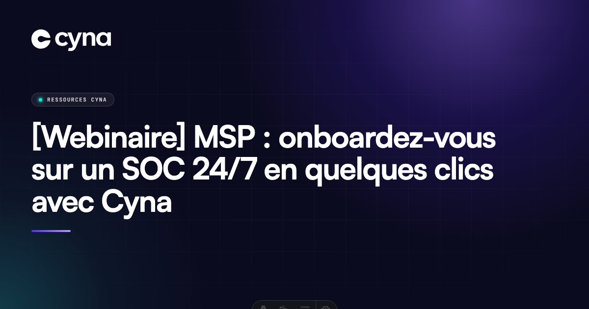 MSP - onboardez-vous sur un SOC 24/7 en quelques minutes grâce à Cyna