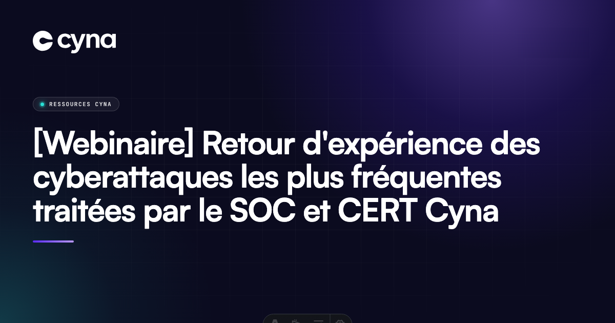 Webinaire Cyna : retour d'expérience CERT et SOC